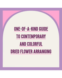 A graphic with a purple and pink arched border features bold text: Flora Nouveaux by Chronicle Books—your one-of-a-kind guide to modern dried flowers and colorful, contemporary dried flower arrangements.
