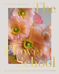 Cover of The Flower School by Chronicle Books, showing a close-up of peach and yellow poppies with gold and white text. Subtitle: The Principles and Pleasures of Good Flower Design.