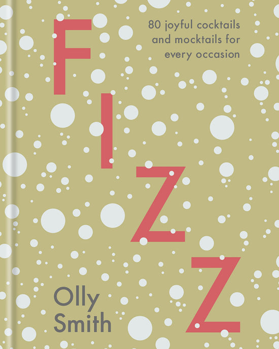 Book cover for Fizz by Random House, featuring the title in large pink letters, a backdrop of white bubbles, and text: 80 joyful cocktail and mocktail recipes for every occasion by Olly Smith.
